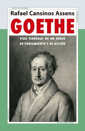 GOETHE. VIDA TERRENAL DE UN GENIO DE PENSAMIENTO Y DE ACCION