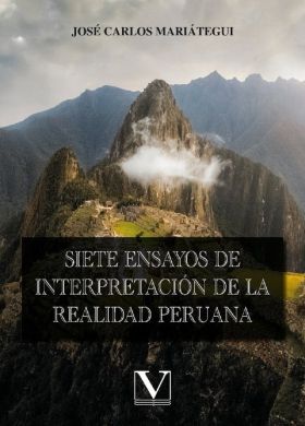 SIETE ENSAYOS DE INTERPRETACIÓN DE LA REALIDAD PERUAN