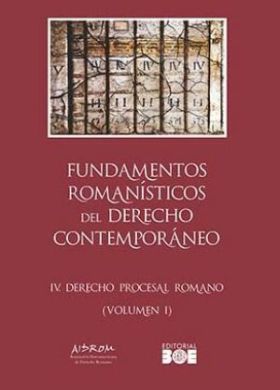 FUNDAMENTOS ROMANÍSTICOS DEL DERECHO CONTEMPORÁNEO. TOMO IV. DERECHO PROCESAL RO