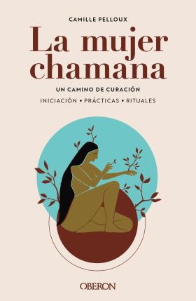 LA MUJER CHAMANA. UN CAMINO DE SANACION