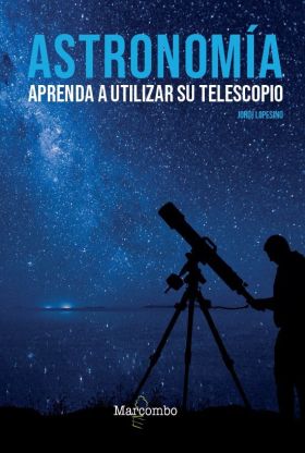 ASTRONOMIA. APRENDA A UTILIZAR SU TELESCOPIO