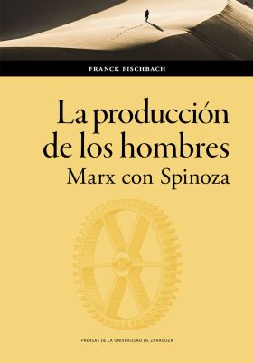 PRODUCCION DE LOS HOMBRES, LA. MARX CON SPINOZA