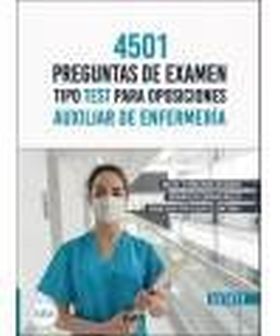 AUXILIAR DE ENFERMERIA, 4501 PREGUNTAS DE EXAMENES TIPO TESTS PAR