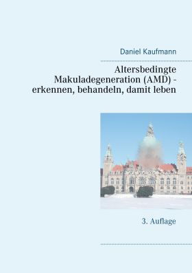 ALTERSBEDINGTE MAKULADEGENERATION (AMD) - ERKENNEN, BEHANDELN, DAMIT LEBEN