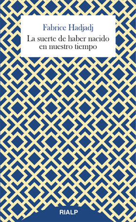 LA SUERTE DE HABER NACIDO EN NUESTRO TIEMPO