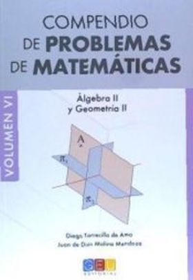 COMPENDIO DE PROBLEMAS DE MATEMATICAS VI.ALGEBRA Y GEOM II