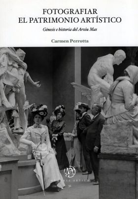 FOTOGRAFIAR EL PATRIMONIO ARTISTICO. GENESIS E HISTORIA DEL ARXIU MAS