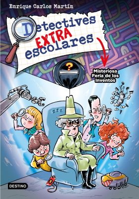 DETECTIVES EXTRAESCOLARES 4. MISTERIOSA FERIA DE LOS INVENTOS