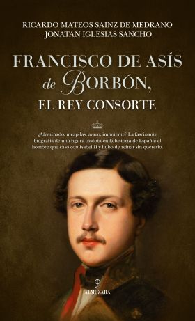 FRANCISCO DE ASIS DE BORBON, EL REY CONSORTE