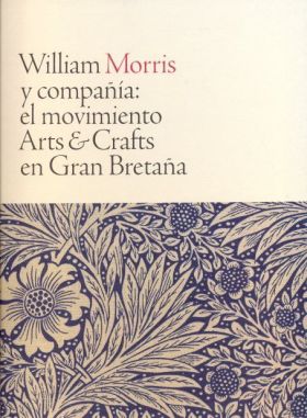WILLIAM MORRIS Y COMPAÑIA: EL MOVIMIENTO ARTS AND 