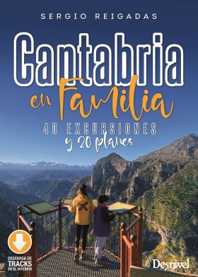 Cantabria en familia. 40 excursiones y 20 planes