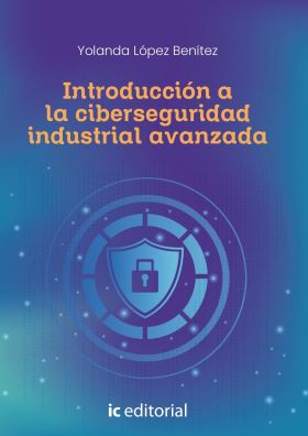 INTRODUCCION A LA CIBERSEGURIDAD INDUSTRIAL AVANZADA