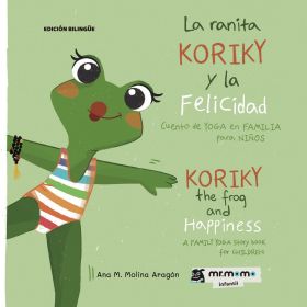 RANITA KORIKY Y LA FELICIDAD, LA: CUENTO DE YOGA EN FAMILIA PARA NIÑOS (EDICION