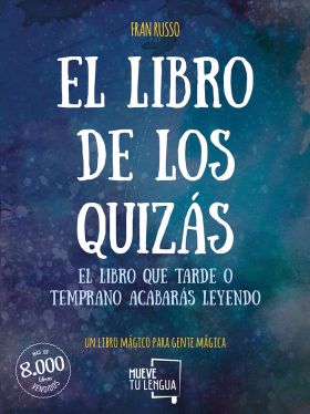 EL LIBRO DE LOS QUIZAS : UN LIBRO QUE TARDE O TEMPRANO ACABARÁS LEYENDO
