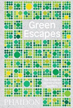 GREEN ESCAPES, THE GUIDE TO SECRET URBAN GARD