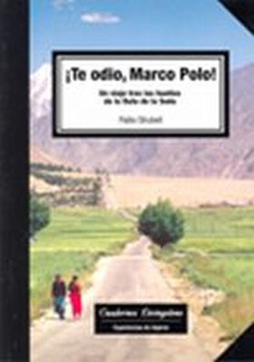 Te odio Marco Polo! Un viaje tras las huellas de la Ruta de la Seda