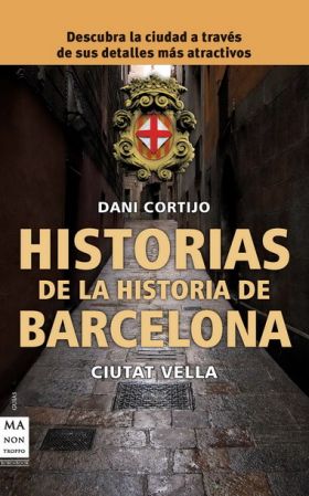 HISTORIAS DE LA HISTORIA DE BARCELONA. CIUTAT VELL