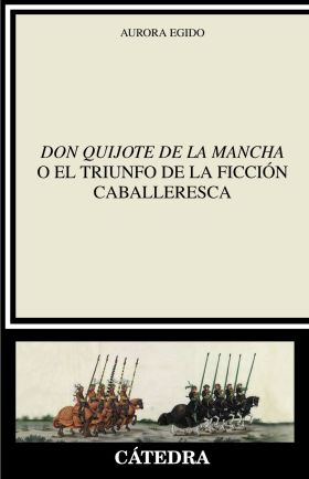 ""DON QUIJOTE DE LA MANCHA"" O EL TRIUNFO DE LA FICCIÓN CABALLERESC