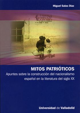 MITOS PATRIÓTICOS. APUNTES SOBRE LA CONSTRUCCIÓN DEL NACIONALISMO ESPAÑOL EN LA
