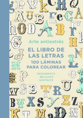 ARTE ANTIESTRES: EL LIBRO DE LAS LETRAS. 100 LAMINAS PARA COLOREAR
