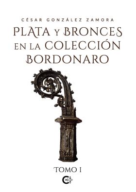 PLATA Y BRONCES EN LA COLECCIÓN BORDONARO. TOMO I