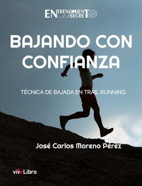 BAJANDO CON CONFIANZA. TECNICA DE BAJADA EN TRAIL RUNNING