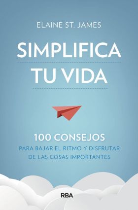 SIMPLIFICA TU VIDA. 100 CONSEJOS PARA BAJAR EL RIT
