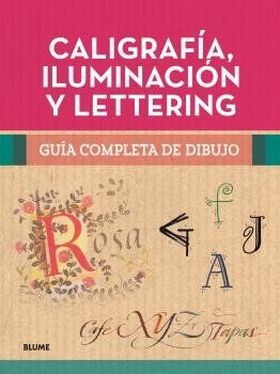 GUIA COMPLETA DE DIBUJO. CALIGRAFIA, ILUMINACION Y LETTERING