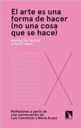 EL ARTE ES UNA FORMA DE HACER (NO UNA COSA QUE SE HACE)