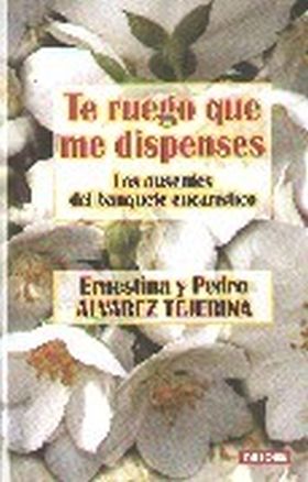 TE RUEGO QUE ME DISPENSES