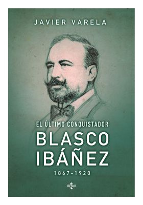 El último conquistador Blasco Ibáñez 1867-1928