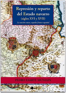 Represiãn y reparto del Estado navarro (siglos XVI y XVII)