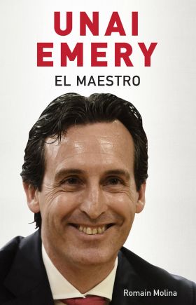 UNAI EMERY. EL MAESTRO