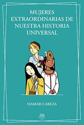 MUJERES EXTRAORDINARIAS DE NUESTRA HISTORIA UNIVER