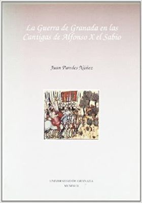 La guerra de Granada en las Cantigas de Alfonso X El Sabio