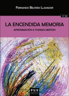 LA ENCENDIDA MEMORIA: APROXIMACIÓN A THOMAS MERTON (2ª ED.)