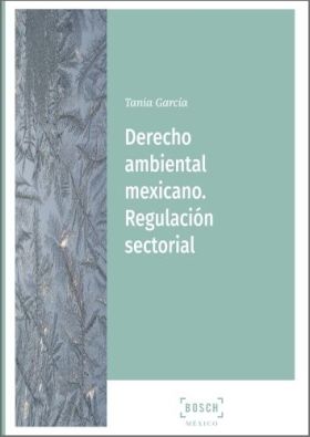 DERECHO AMBIENTAL MEXICANO. REGULACIÓN SECTORIAL