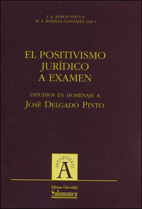 EL POSITIVISMO JURÍDICO A EXAMEN. ESTUDIOS  EN HOMENAJE A JOSÉ DELGADO PINTO