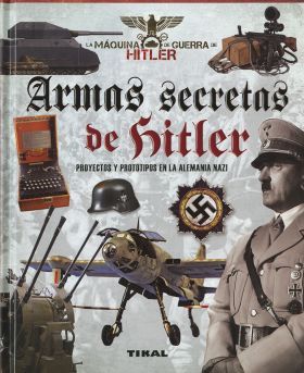 ARMAS SECRETAS DE HITLER. PROYECTOS Y PROTOTIPOS DE LA ALEMANIA N