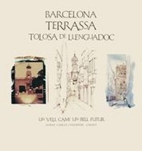 Barcelona Terrassa Tolosa de Llenguadoc. Un vell camí, un bell futur