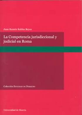 La Competencia Jurisdiccional y Judicial en Derecho Romano