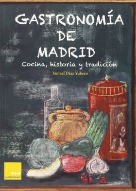 GASTRONOMIA DE MADRID: COCINA, HISTORIA Y TRADICIO