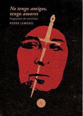 NO TENGO AMIGOS, NO TENGO AMORES : EXTRACTOS DE ENTREVISTAS A PED