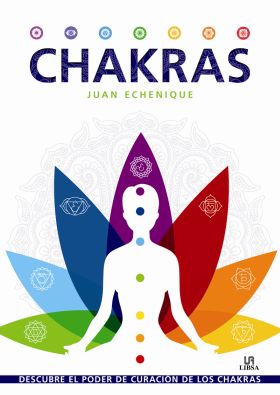 CHAKRAS. DESCUBRE EL PODER DE CURACION DE LOS CHAK