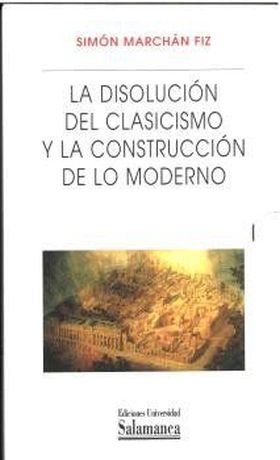 PACK LA DISOLUCION DEL CLASICISMO Y LA CONSTRUCCION DE LO MODERNO - 2 TOMOS