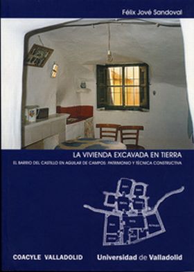 VIVIENDA EXCAVADA EN TIERRA, LA. EL BARRIO DEL CASTILLO EN AGUILAR DE CAMPOS: PA