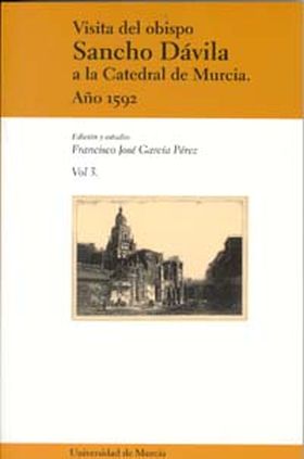 Visita del Obispo Sancho Dávila a la Catedral de Murcia. Año 1592 Vol Iii