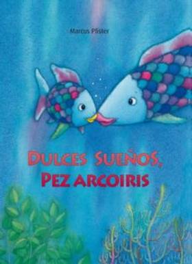 DULCES SUEÑOS, PEZ ARCOIRIS