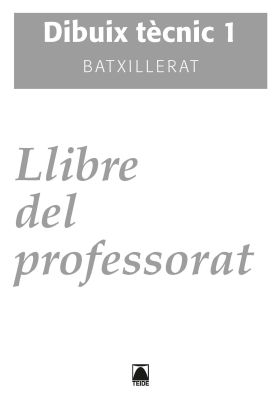 GUIA DIDÀCTICA. DIBUIX TÈCNIC 1 BATXILLERAT