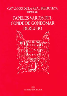 CATÁLOGO DE LA REAL BIBLIOTECA TOMO XIII: PAPELES VARIOS DEL CONDE DE GONDOMAR D